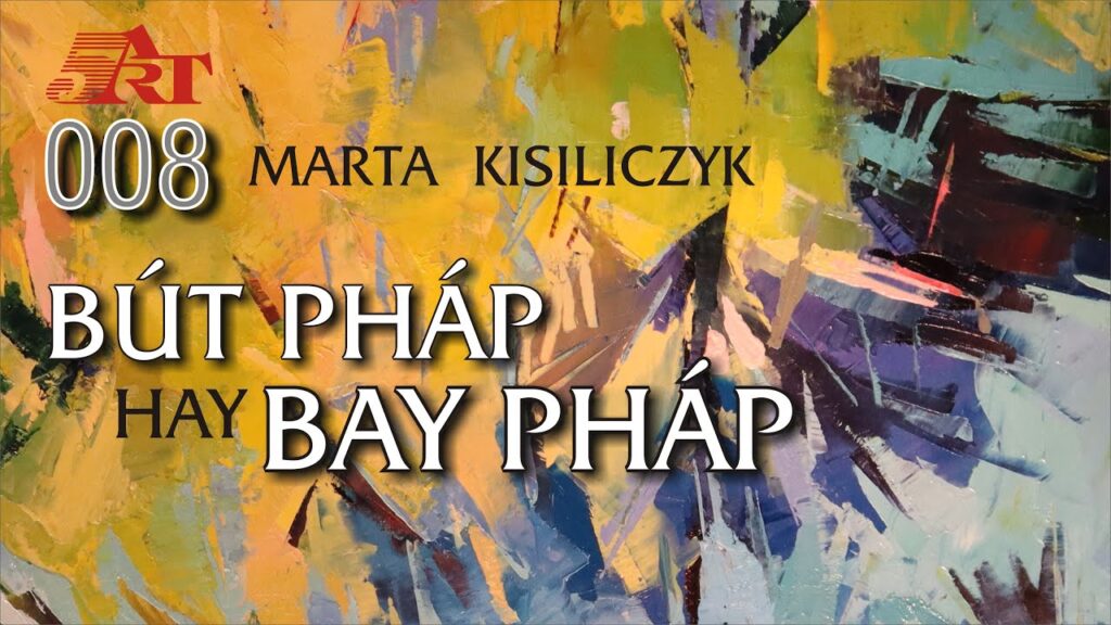 BÚT PHÁP hay BAY PHÁP trong tranh Marta Kisiliczyk